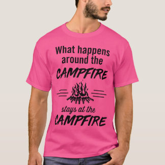 T-shirt What happens around the campfire stays at the camp