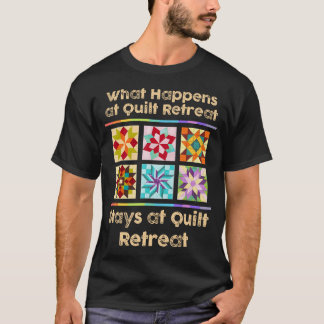 T-shirt What Happens At Quilt Retreat Stays At Quilt Retre