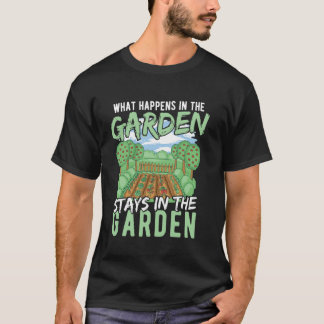 T-shirt What Happens in the Garden Stays in the Garden