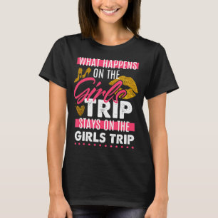 T-shirt What Happens On The Girls Trip Stays On The Girls