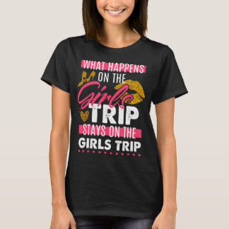 T-shirt What Happens On The Girls Trip Stays On The Girls