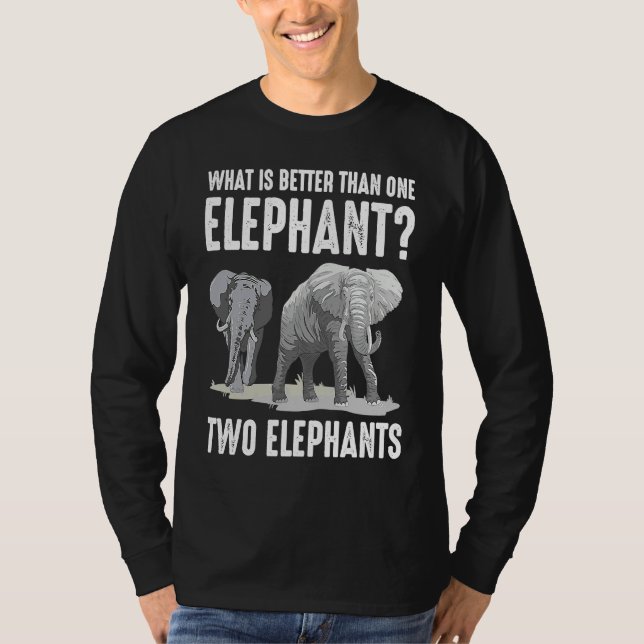T-shirt What Is Better Than One Elephant Two Elephants (Devant)