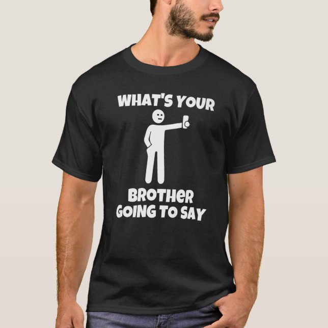 T-shirt What is your brother going to say  sarcastic camer (Devant)