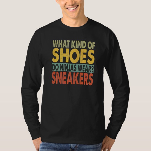 T-shirt What Kind Of Shoes Do Ninjas Wear  Dad Jokes  1 (Devant)
