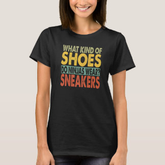T-shirt What Kind Of Shoes Do Ninjas Wear  Dad Jokes  1