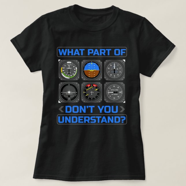 T-shirt What Part of Airplane Pilot Instrument Don't You  (Design devant)