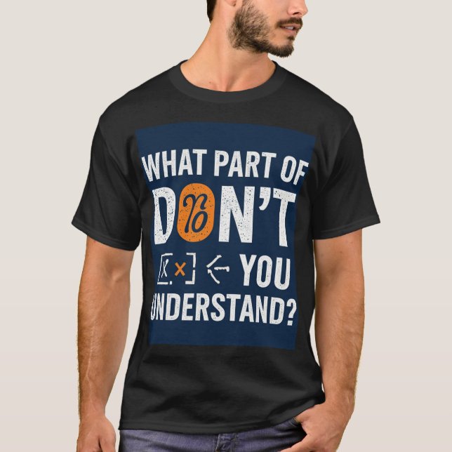 T-shirt What Part Of Don't You Understand! (Devant)