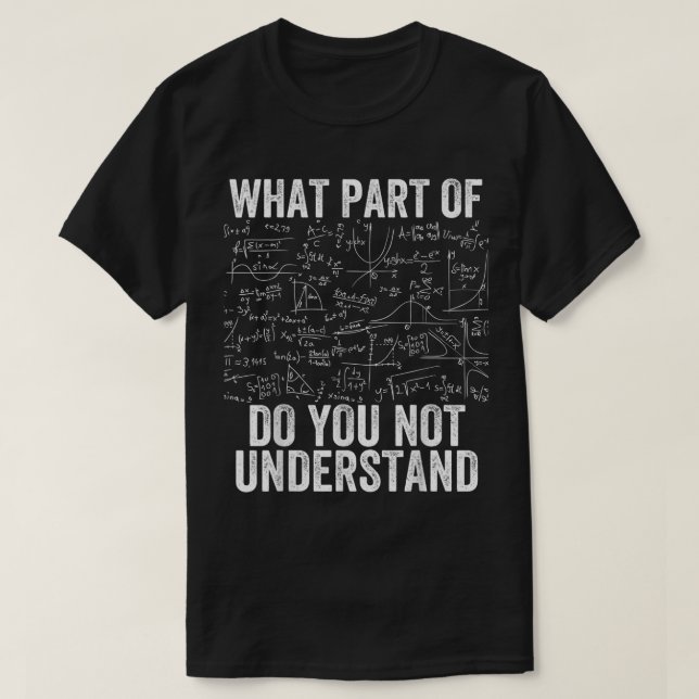 T-shirt What Part Of Don't You Understand | Funny Math (Design devant)