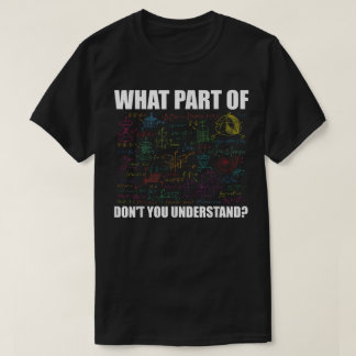 T-shirt What Part Of Don't You Understand | Funny Math