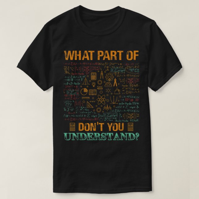 T-shirt What Part Of Don't You Understand | Funny Math (Design devant)