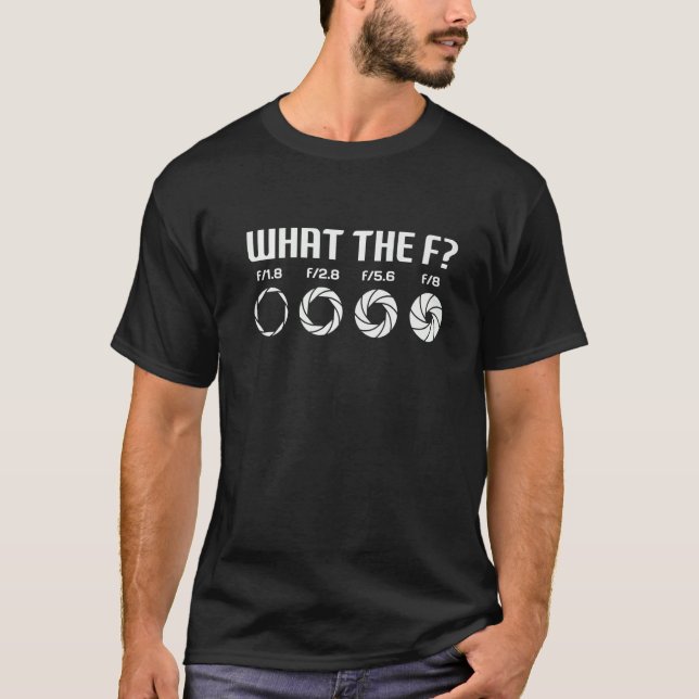 T-shirt What The F  Photography Camera Aperture F Stop Len (Devant)