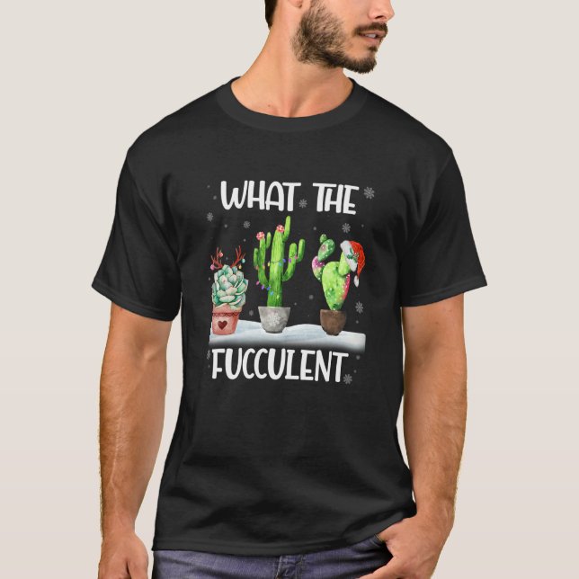T-shirt What The Fucculent Cactus Succulents Christmas Paj (Devant)