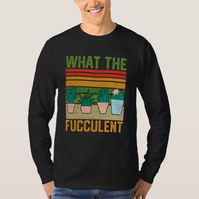 T-shirt What the Fucculent Cactus Succulents Gardening Vin (Devant)