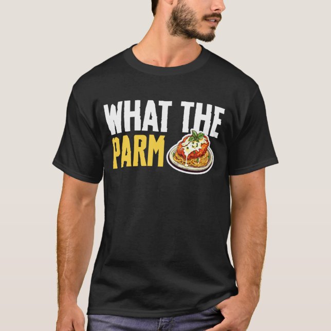 T-shirt What The Parm Chicken Parm (Devant)