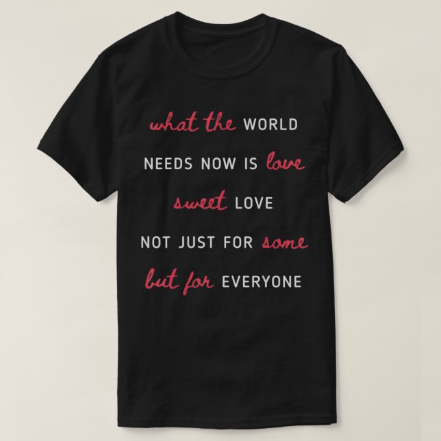 T-shirt What The World Needs Now Is Love Positivity  (Design devant)