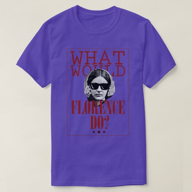T-shirt What Would Florence Do Funny Florence Nightingale (Design devant)