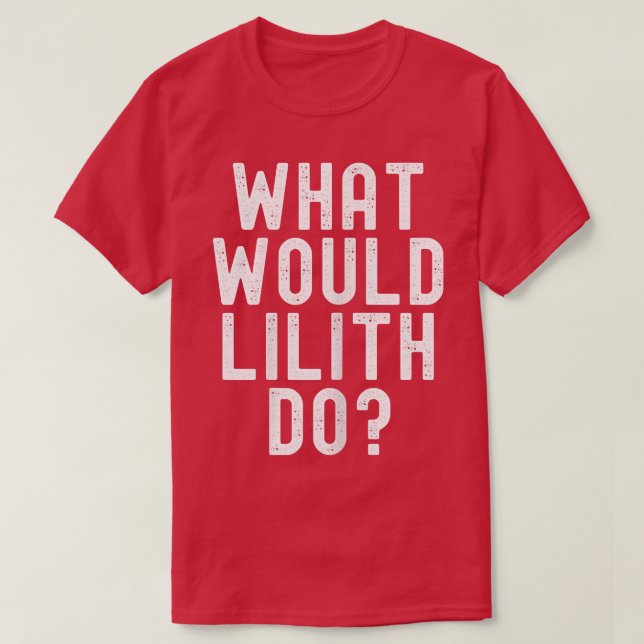 T-shirt What Would Lilith Do Funny Sarcastic Personalized  (Design devant)