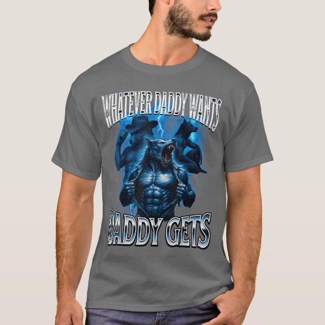 T-shirt Whatever Daddy Wants Daddy Gets Alpha Wolf Meme Cr (Devant)