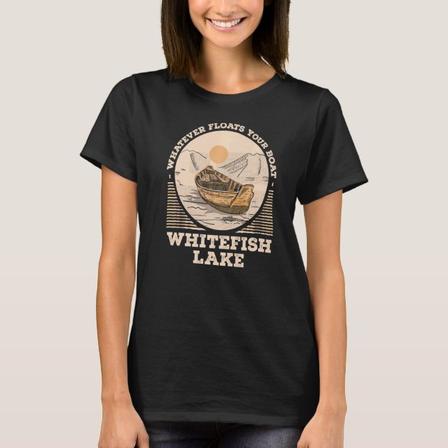 T-shirt Whatever Floats Your Boat Whitefish Lake Motivatio (Devant)