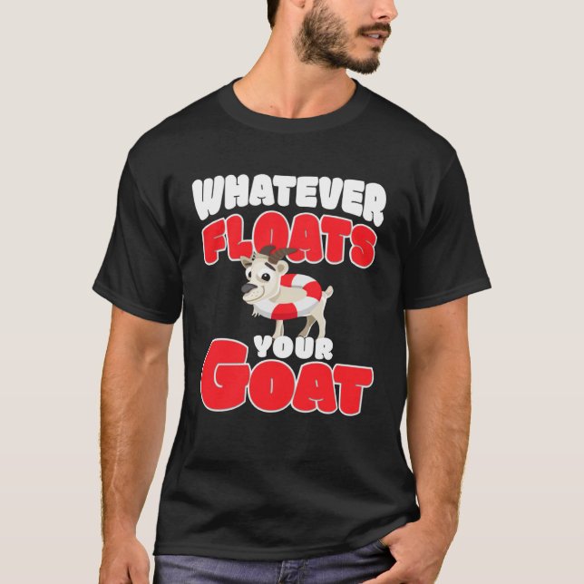 T-shirt whatever floats your goat  for goat (Devant)