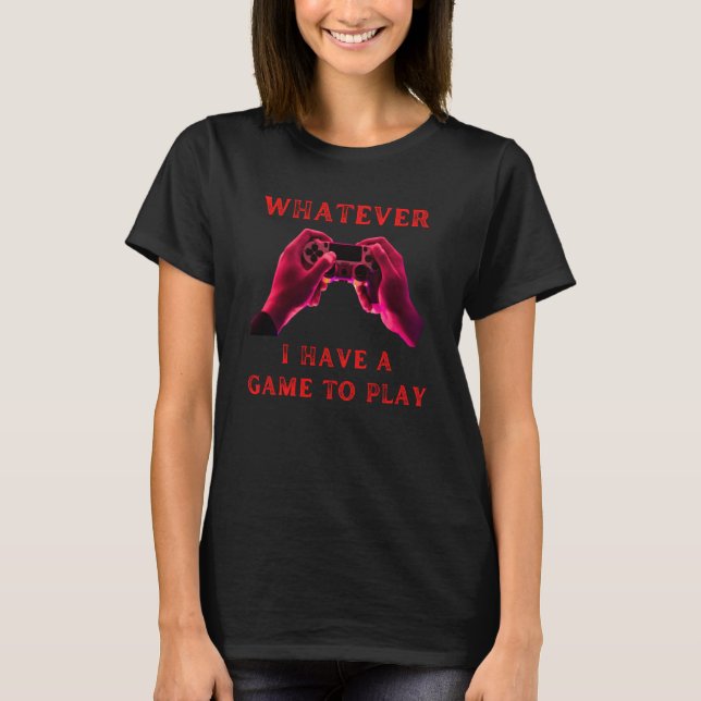 T-shirt Whatever I have my game fummy gamer saying boys gi (Devant)