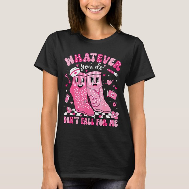 T-shirt Whatever You Do Don't Fall For Me Rn Pct Cna Nurse (Devant)