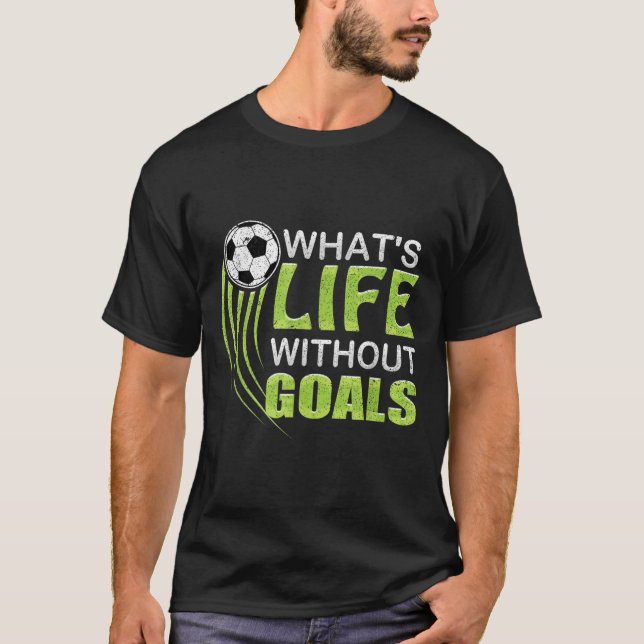 T-shirt What's Life Without Goals Soccer Football  (Devant)