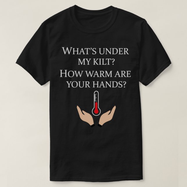 T-shirt Whatx27s Under My Kilt How Warm Are Your Hands (Design devant)
