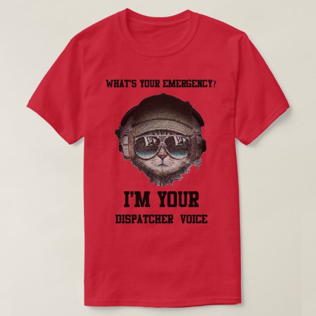 T-shirt Whatx27s Votre urgence I x27m Votre Dispatcher Voi (Design devant)