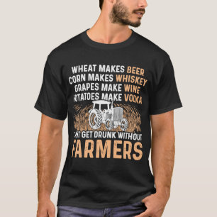 T-shirt Wheat Makes Beer Corn Makes Whiskey No Farmer No D