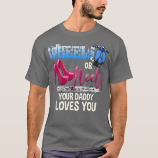 T-shirt Wheels Or Heels Your Daddy Loves You Gender Reveal