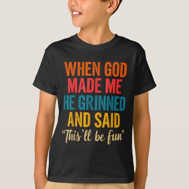 T-shirt When God Made Me He Grinned And Said This'll Be Fu (Devant)
