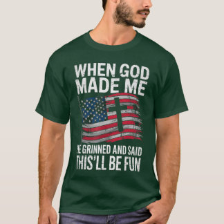 T-shirt When God Made Me He Grinned Saidhisll Be Fun Patri