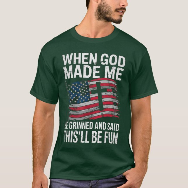 T-shirt When God Made Me He Grinned Saidhisll Be Fun Patri (Devant)