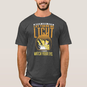 T-shirt When God Said Let There Be Light I Said Watch