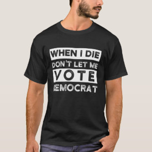 T-shirt When I Démagogue de Don't Let Me Vote