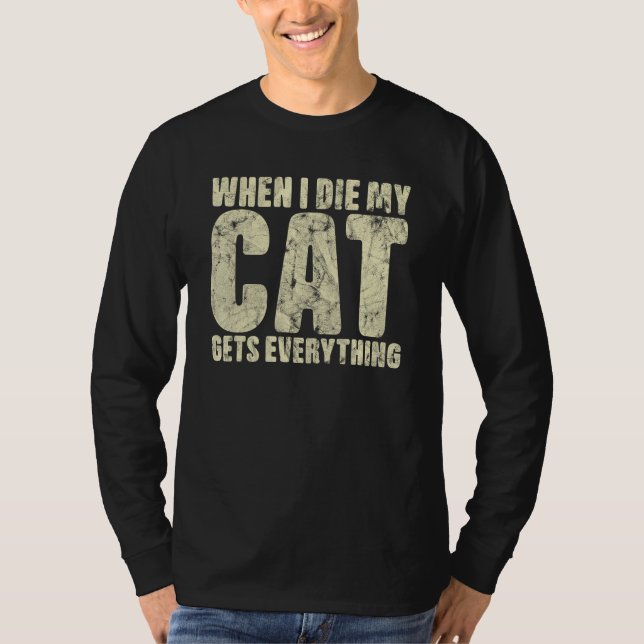 T-shirt When I Die My Cat Gets Everything Cat (Devant)