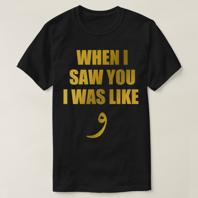 T-shirt When I Saw You I Was Like Waw  Funny Arabic Quote  (Design devant)