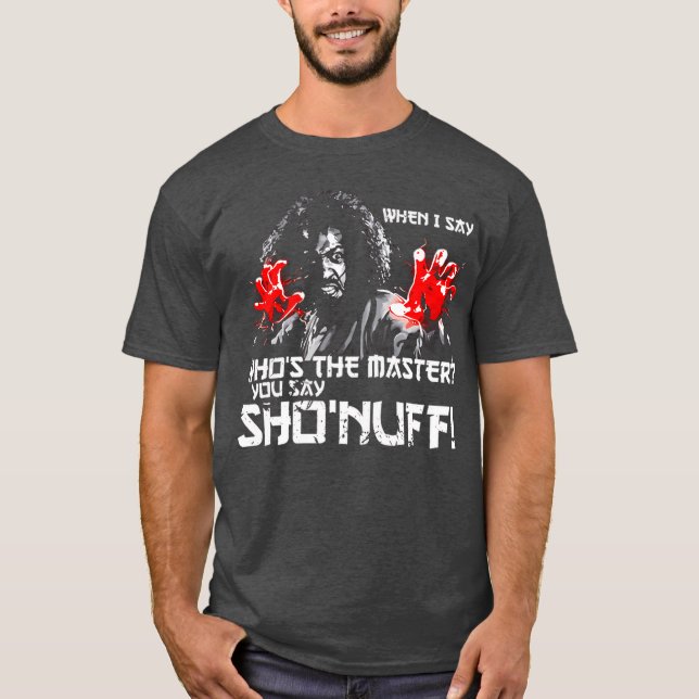 T-shirt When I Say Whoshe Master You say ShoNuff friends (Devant)