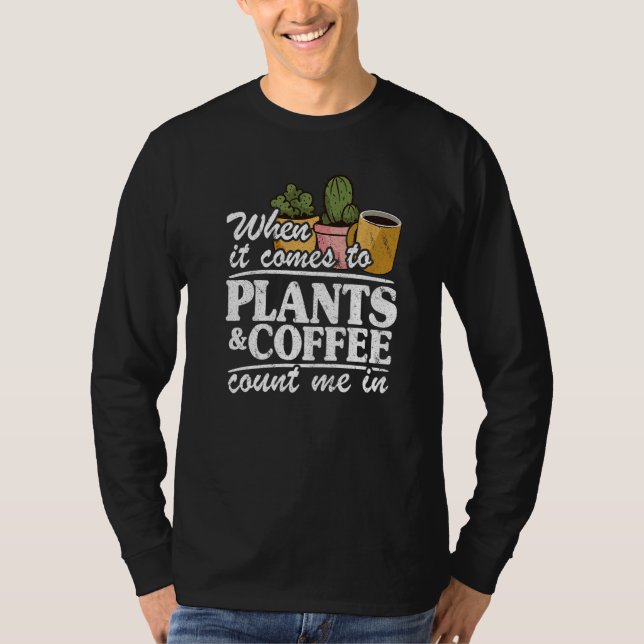 T-shirt When It Comes To Plants & Coffee Count Me In  Gard (Devant)