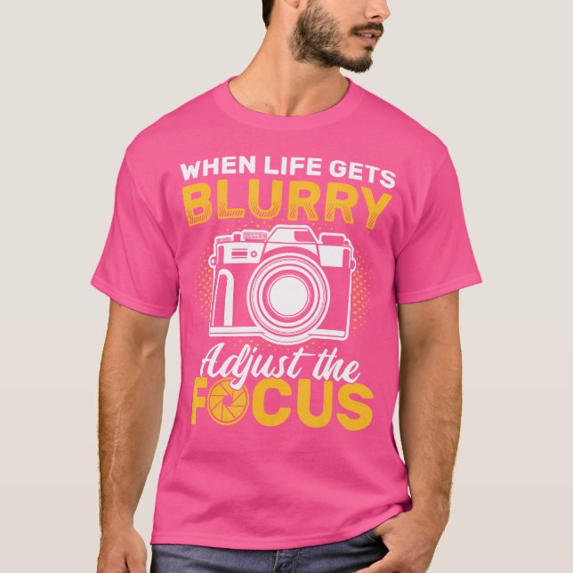 T-shirt When Life Gets Blurry Adjust The Focus Camera Phot (Devant)