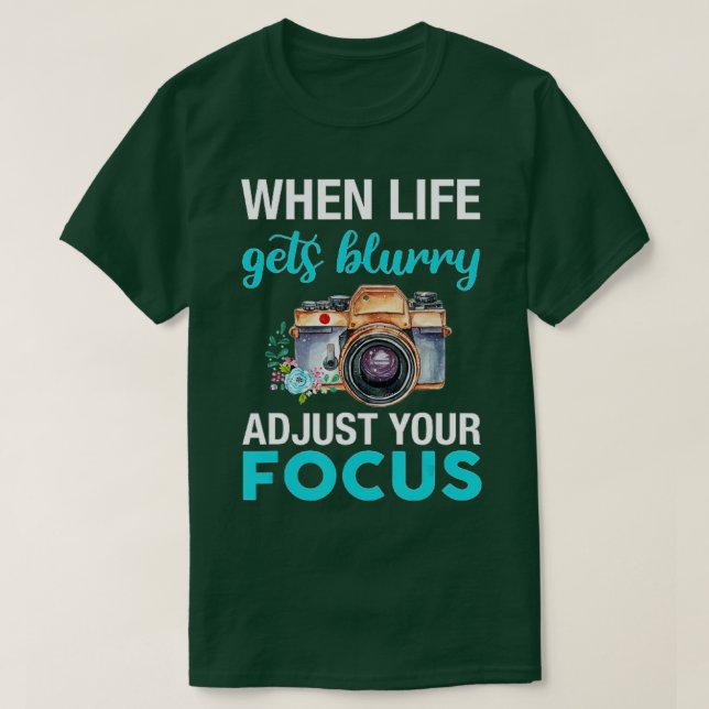 T-shirt When Life Gets Blurry Adjust Your Focus (2) (Design devant)