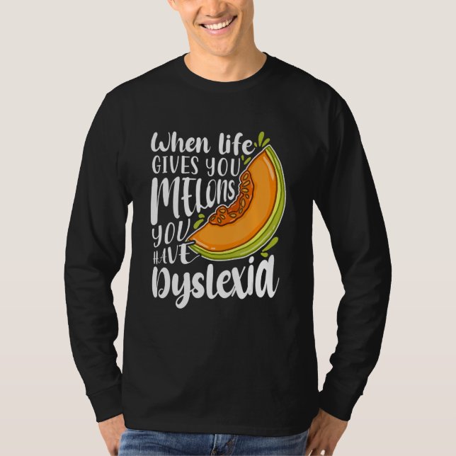T-shirt When Life Gives You Melons You Have Dyslexia (Devant)