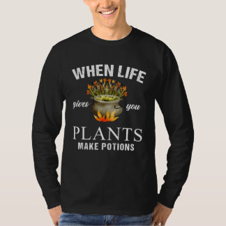 T-shirt When Life Gives You Plants Make Potion Apothecary 
