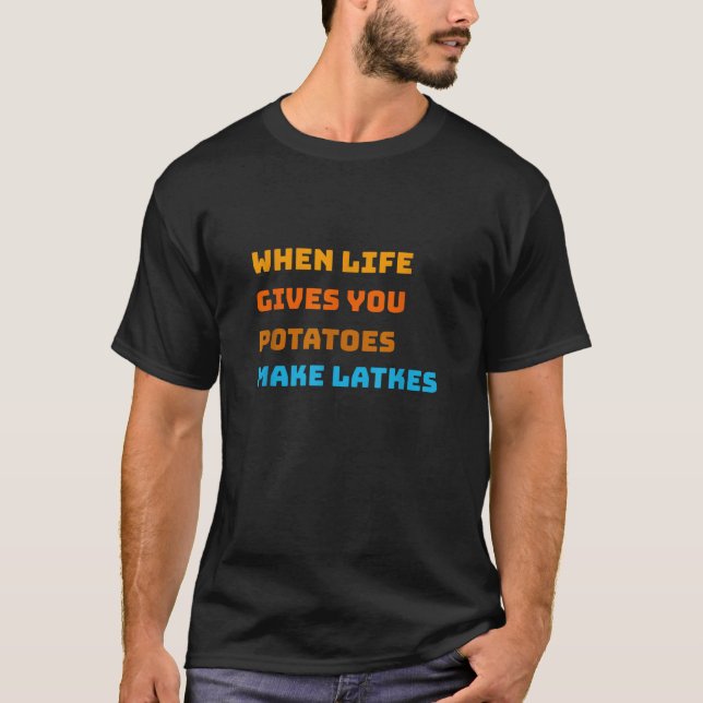 T-shirt When Life Gives You Potatoes Make Latkes Hanukkah  (Devant)