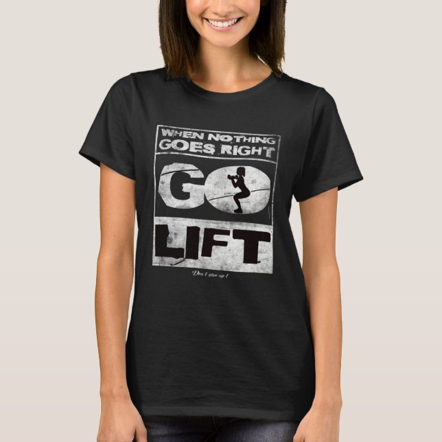 T-shirt When nothing goes right go lift Gym Training Fitne (Devant)