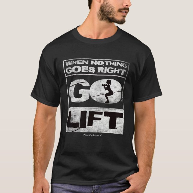 T-shirt When nothing goes right go lift Gym Training Fitne (Devant)
