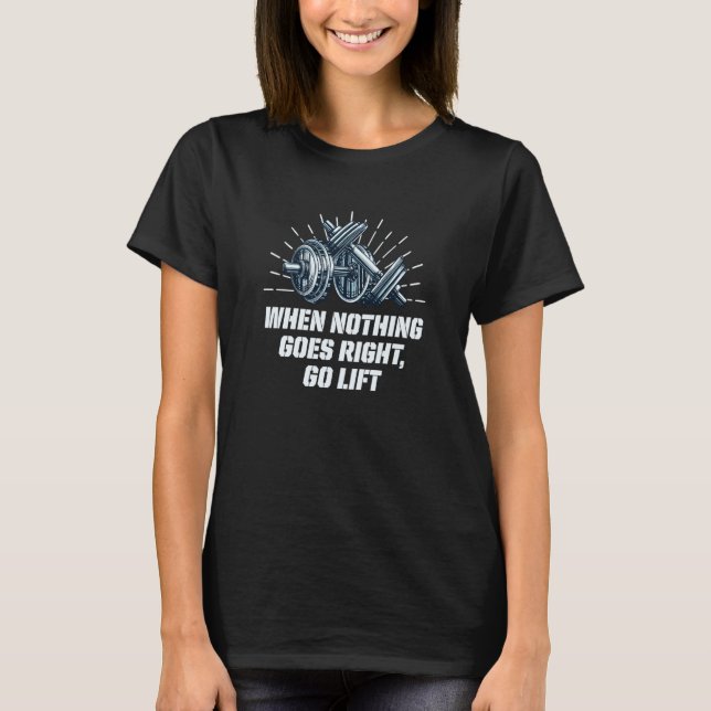 T-shirt When Nothing Goes Right Go Lift Workout Dad Jokes  (Devant)