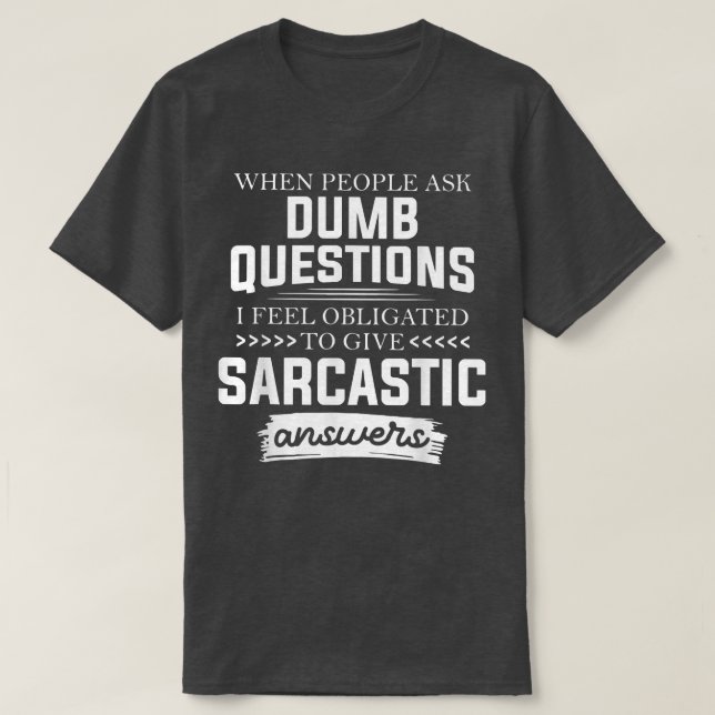 T-shirt When People Ask Dumb Questions Funny  (Design devant)