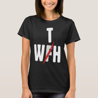 T-shirt When WFH Becomes WTH For Working From Home